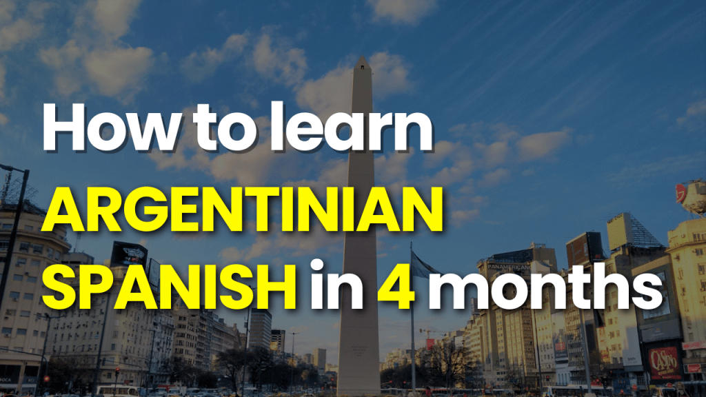 How to Learn ARGENTINIAN SPANISH in 4 Months to Travel to&nbsp;Argentina