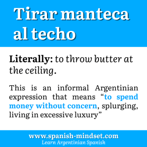argentinian spanish expression 'tirar manteca al techo'